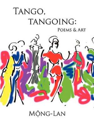 Tango, Tangoing: Poems & Art de Mong-Lan