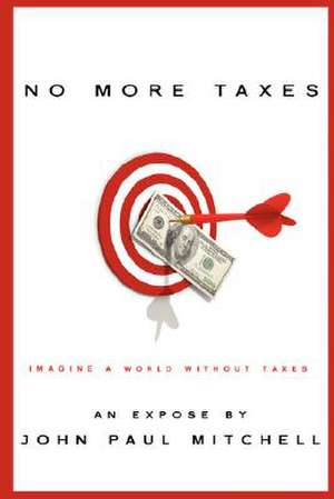 No More Taxes de John Paul Mitchell