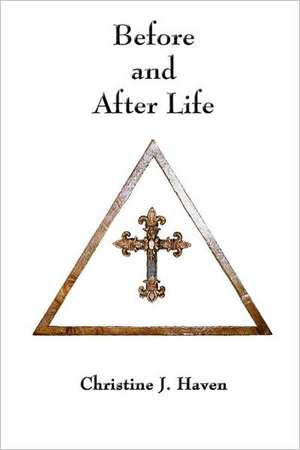 Before and After Life de Christine J. Haven