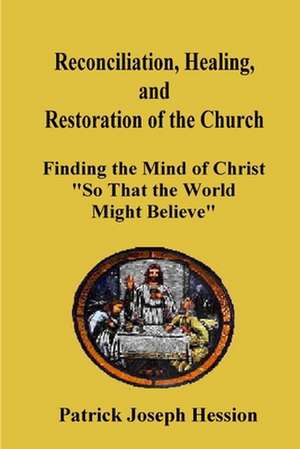 Reconciliation, Healing, and Restoration of the Church de Patrick J. Hession