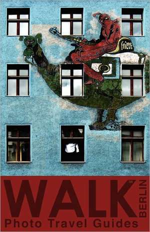 Walk Berlin (Photo Travel Guides): One Woman's Search for the Meaning of Her Life de Tyler Barnard