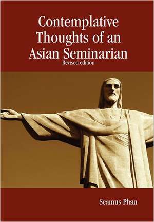 Contemplative Thoughts of an Asian Seminarian de Seamus Phan