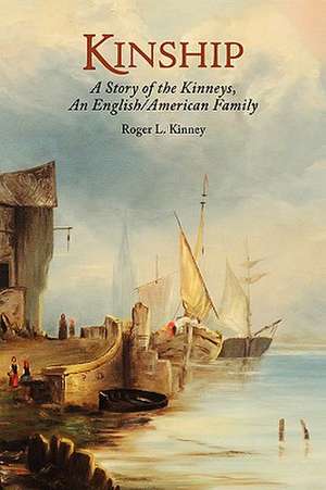 Kinship, a Story of the Kinneys, an English/American Family de Roger L. Kinney