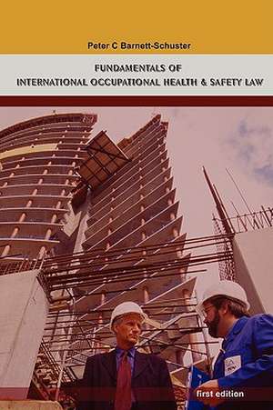 Fundamentals of International Occupational Health and Safety Law de Peter Barnett-Schuster