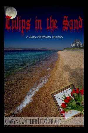 Tulips in the Sand: A Riley Matthews Mystery de Caryn Gottlieb Fitzgerald