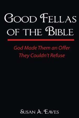 Good Fellas of the Bible de Susan Anne Eaves