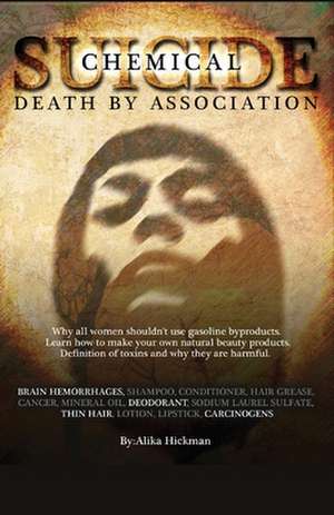 Chemical Suicide: Death by Association de Alika Hickman