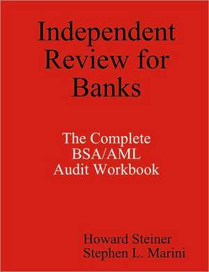 Independent Review for Banks - The Complete BSA/AML Audit Workbook de Howard Steiner