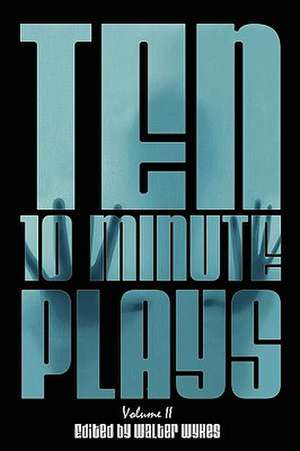 Ten 10-Minute Plays: Volume II de Walter Wykes