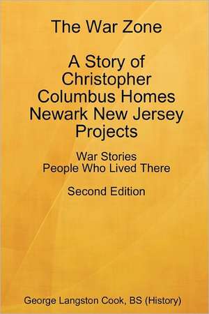 The War Zone a Story of Christopher Columbus Homes Newark New Jersey Projects People Who Lived There Second Edition de George Langston Cook