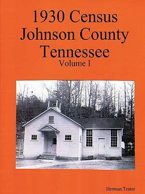 1930 Census Johnson County Tennessee Volume I de Herman Tester