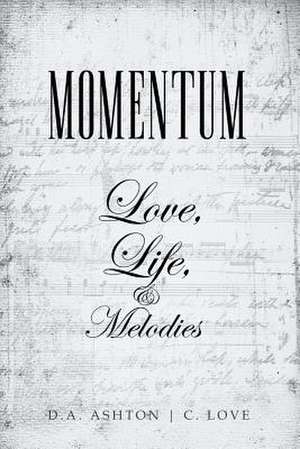 Momentum: Love, Life, and Melodies de D.A. Ashton