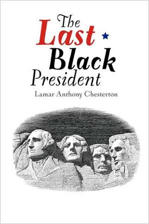 The Last Black President de Lamar Chesterton