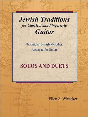 Jewish Traditions for Classical and Fingerstyle Guitar de Ellen S. Whitaker