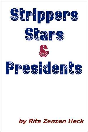 Strippers Stars & Presidents de Rita Zenzen Heck