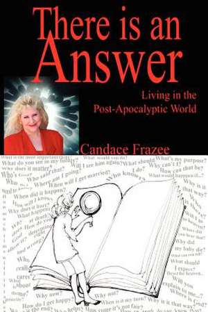 There is an Answer: Living in the Post-Apocalyptic World de Candace Frazee