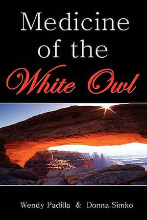 Medicine of the White Owl de Donna Simko