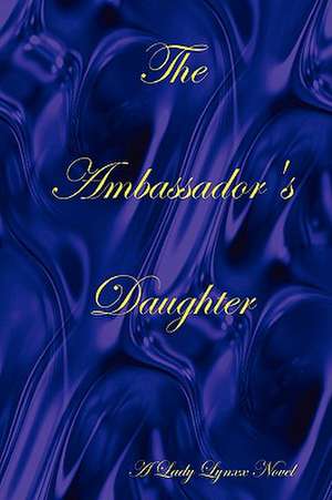 The Ambassador's Daughter de Lady Lynxx