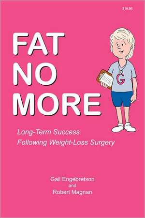 Fat No More - Long Term Success Following Weight Loss Surgery de Gail Engebretson