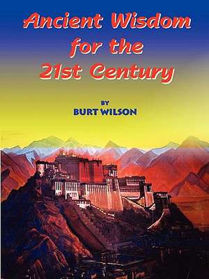 Ancient Wisdom for the 21st Century de Burt Wilson