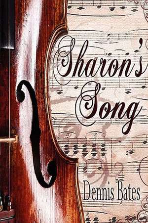 Sharon's Song de Dennis Bates