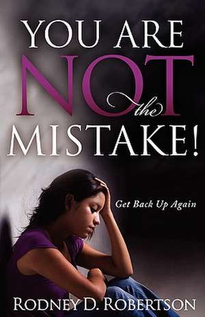 You Are Not the Mistake! de Rodney D. Robertson