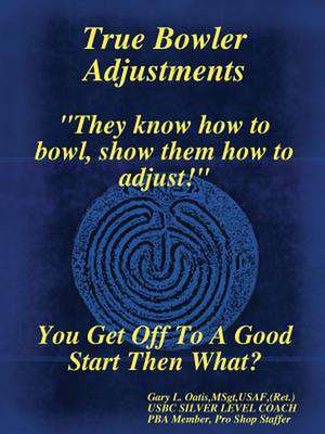 True Bowler Adjustments de Gary L. Oatis