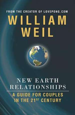 New Earth Relationships: A Guide for Couples in the 21st Century de William Weil