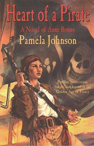 Heart of a Pirate: A Novel of Anne Bonny de Pamela Johnson