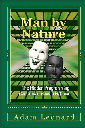 Man by Nature: The Hidden Programming Controlling Human Behavior de Adam Leonard