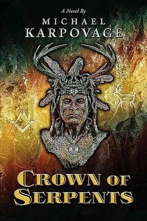 Crown of Serpents de Michael J. Karpovage