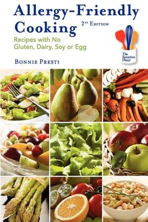 Allergy-Friendly Cooking, 2nd Edition: Recipes with No Gluten, Dairy, Soy or Egg de Bonnie Presti