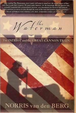 The Waterman: The Patriot and the Great Cannon Train de Norris Van Den Berg