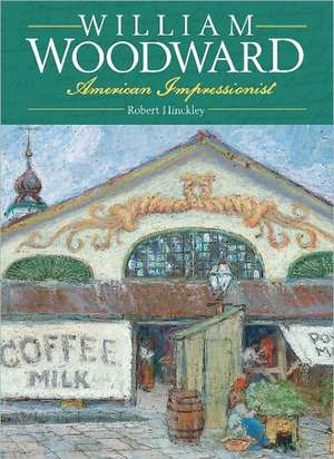 William Woodward: American Impressionist de George Schmidt