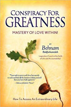 Conspiracy for Greatness... Mastery of Love Within de Behnam Bakhshandeh