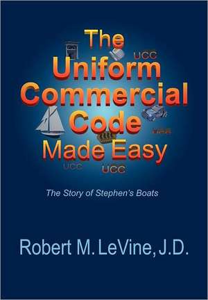 The Uniform Commercial Code Made Easy de Robert M. Levine