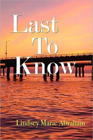 Last to Know: Secrets to Business and Personal Success de Last Lindsey Marie Abraham