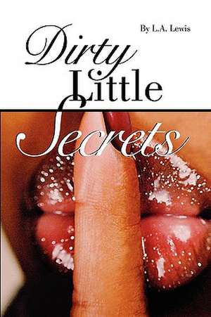 Dirty Little Secrets de L. A. Lewis