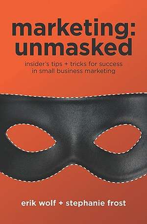 Marketing: Insider's Tips + Tricks for Success in Small Business Marketing de Erik Wolf