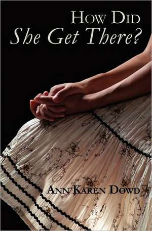 How Did She Get There?: 22 Weeks with Divinity de Ann Karen Dowd