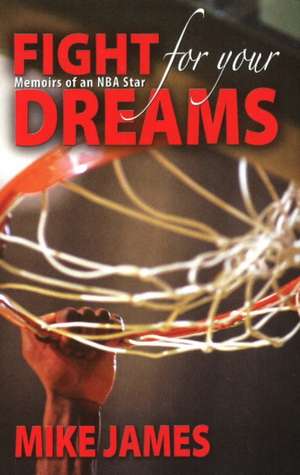 Fight for Your Dreams: Memoirs of an NBA Star de Mike James