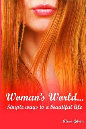 Woman's World...Simple Ways to a Beautiful Life. de Alena Gileva