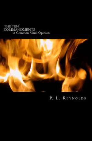 The Ten Commandments, a Common Man's Opinion de MR P. L. Reynolds