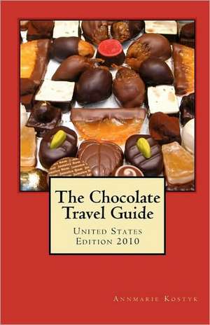 The Chocolate Travel Guide: United States Edition 2010 de Annmarie Kostyk