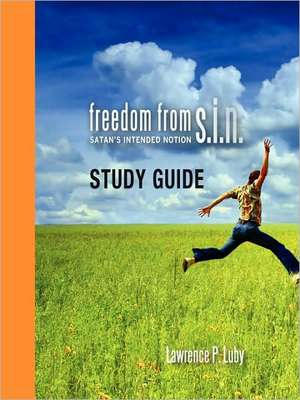 Freedom from S.I.N. Study Guide de Lawrence P. Luby