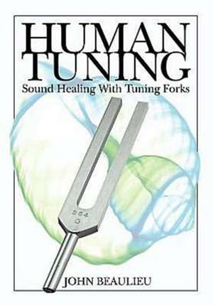 Human Tuning Sound Healing with Tuning Forks de John Beaulieu