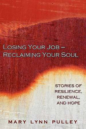 Losing Your Job- Reclaiming Your Soul de Mary Lynn Pulley