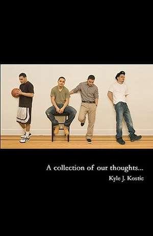 A Collection of Our Thoughts...: Personal Visions of the End Time de Kyle J. Kostic