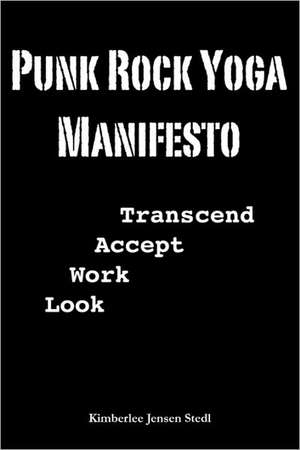 Punk Rock Yoga Manifesto de Kimberlee Stedl