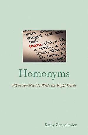 Homonyms: When You Need to Write the Right Words de Kathy Zengolewicz